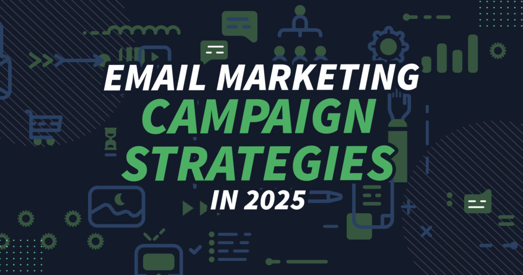 email marketing campaign strategies 2025